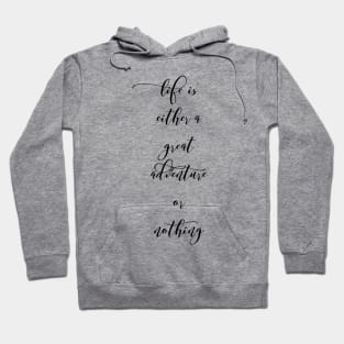 Life is either a great adventure or nothing Hoodie